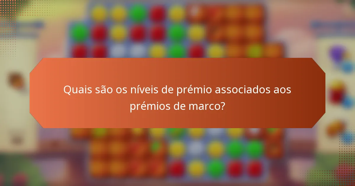 Quais são os níveis de prémio associados aos prémios de marco?