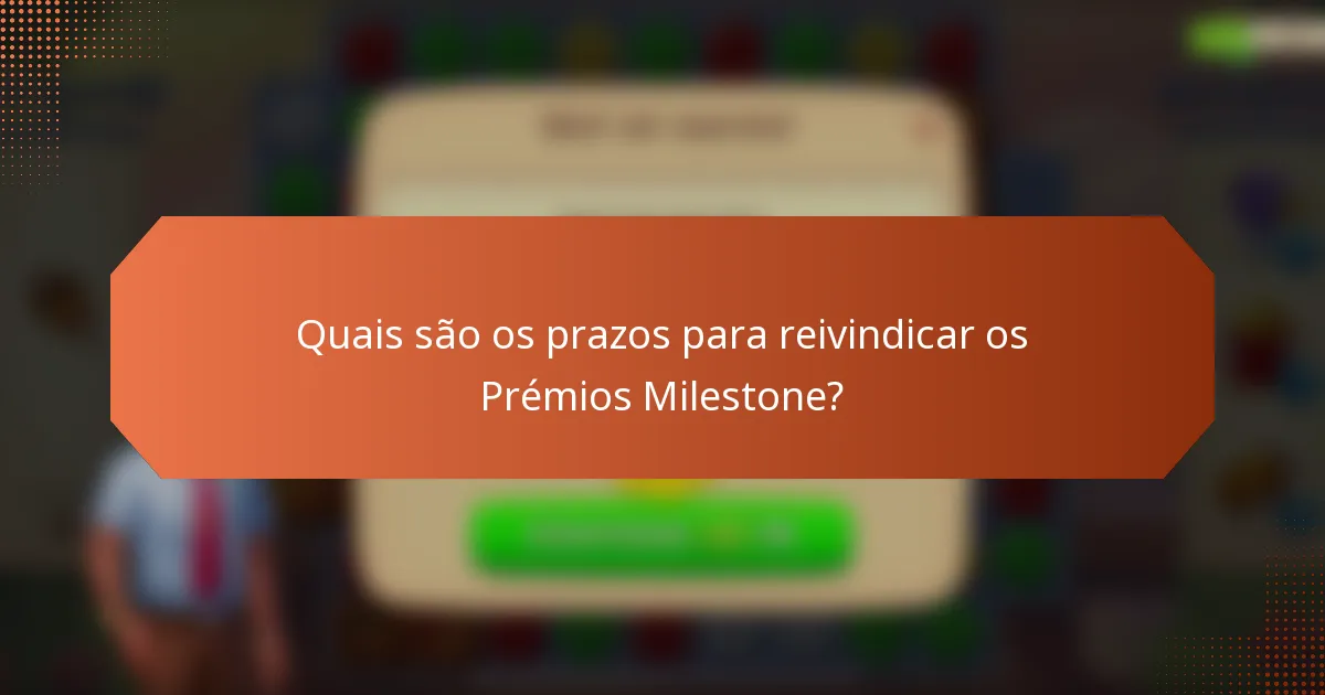 Quais são os prazos para reivindicar os Prémios Milestone?