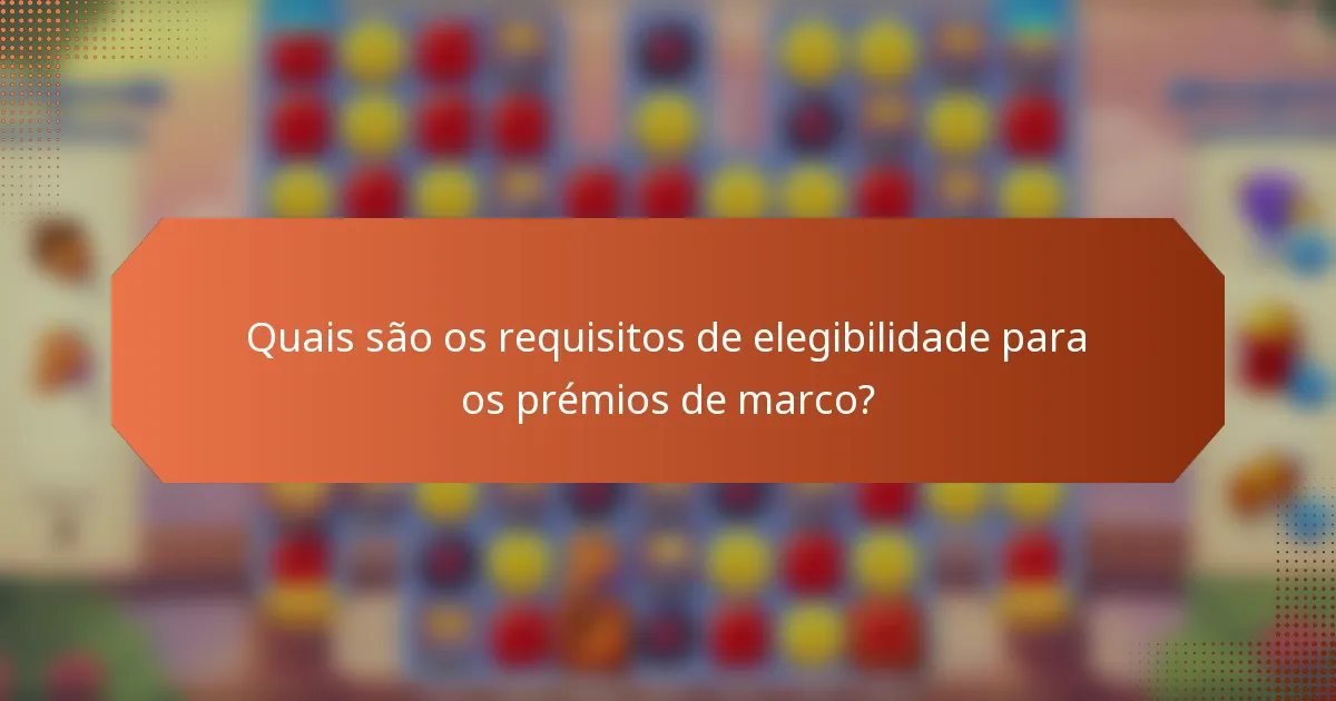 Quais são os requisitos de elegibilidade para os prémios de marco?