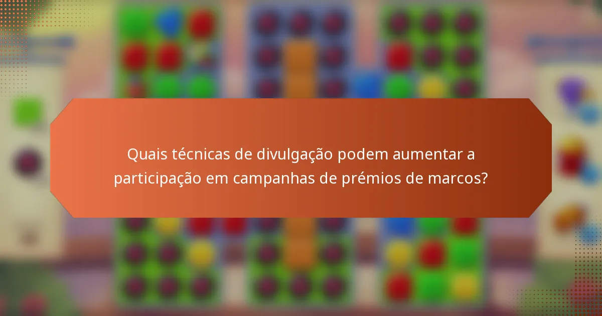 Quais técnicas de divulgação podem aumentar a participação em campanhas de prémios de marcos?