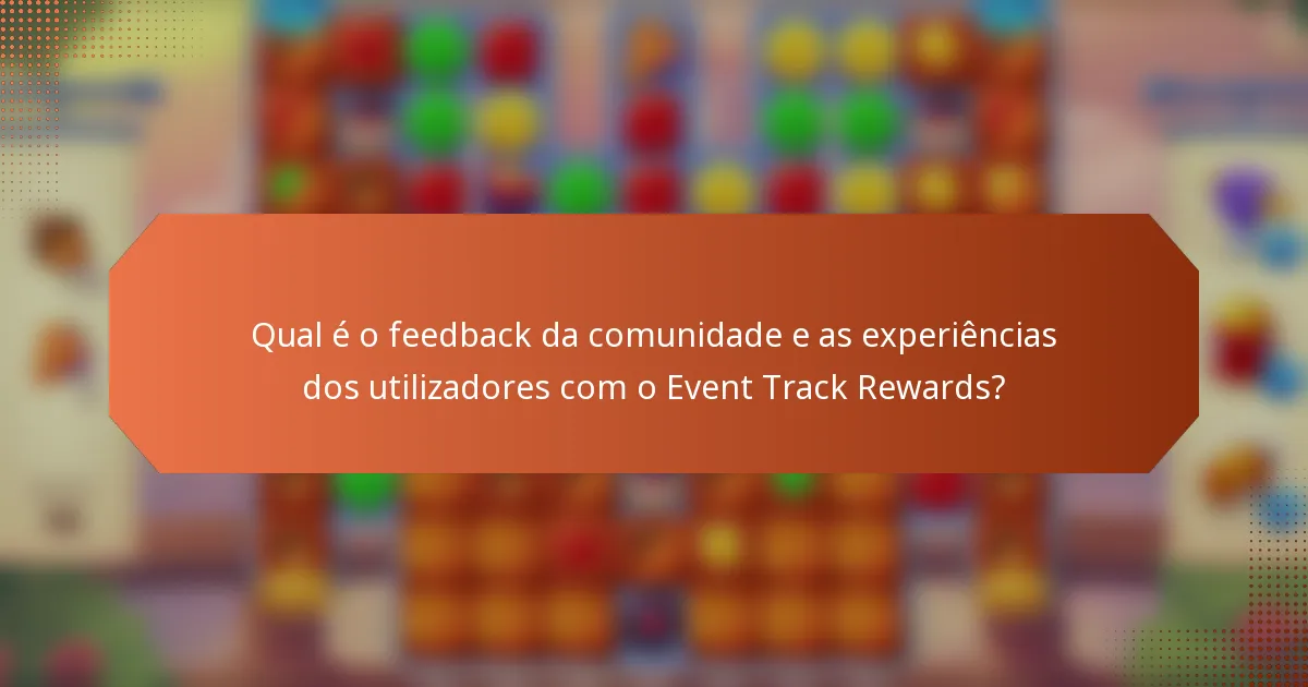 Qual é o feedback da comunidade e as experiências dos utilizadores com o Event Track Rewards?