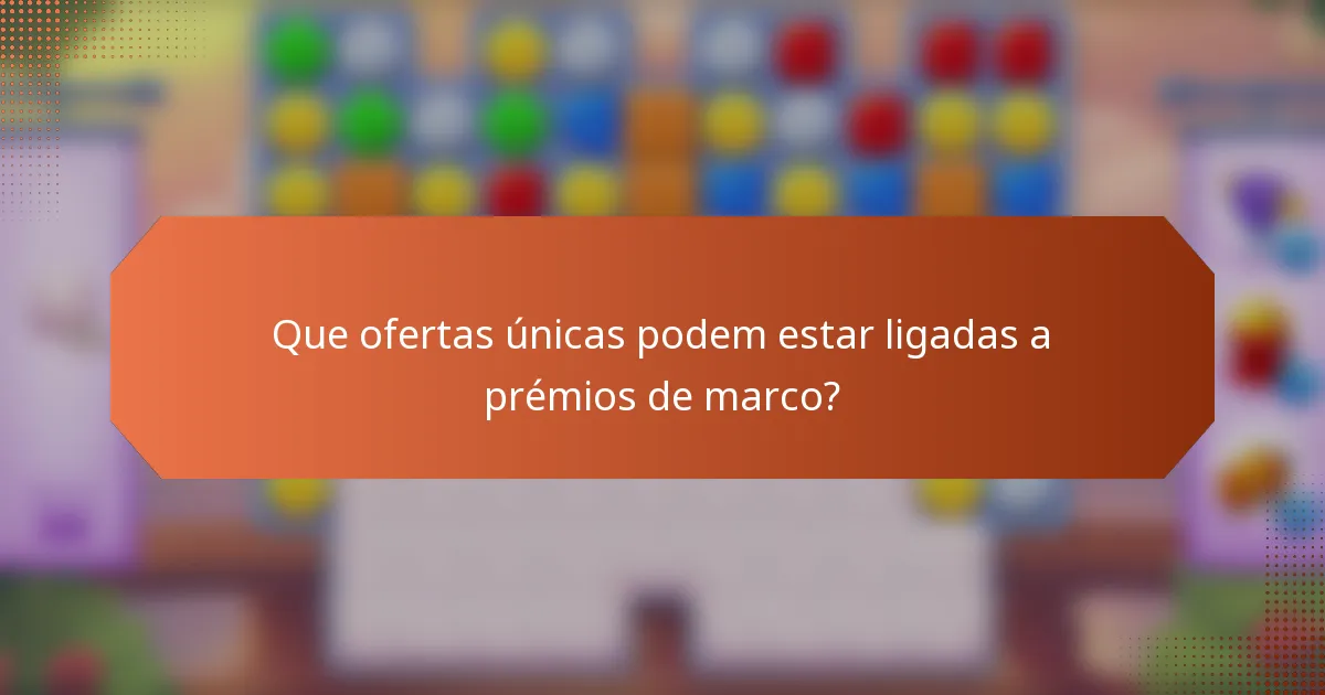 Que ofertas únicas podem estar ligadas a prémios de marco?