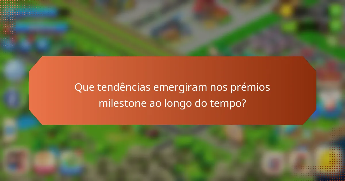 Que tendências emergiram nos prémios milestone ao longo do tempo?